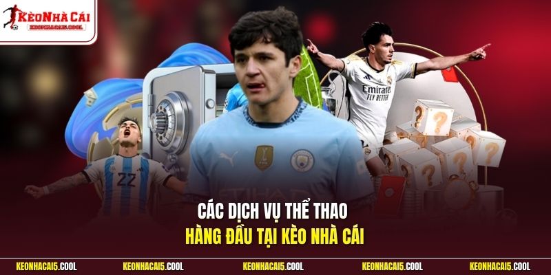 Các dịch vụ thể thao hàng đầu tại Kèo Nhà Cái