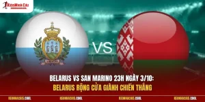 Belarus vs San Marino 23h ngày 3/10: Belarus rộng cửa giành chiến thắng