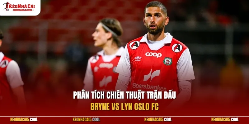 Phân tích chiến thuật trận đấu giữa Bryne vs Lyn Oslo FC