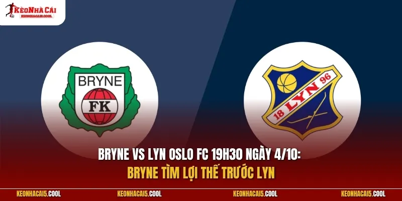 Bryne vs Lyn Oslo FC 19h30 ngày 4/10: Bryne tìm lợi thế trước Lyn
