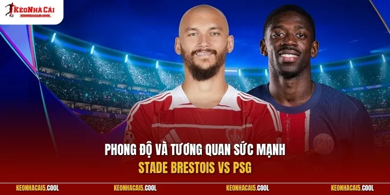 Phong độ và tương quan sức mạnh giữa Stade Brestois vs PSG