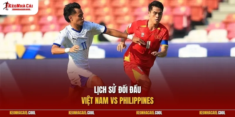 Lịch sử đối đầu giữa Việt Nam vs Philippines